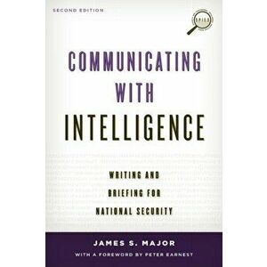 Communicating with Intelligence. Writing and Briefing for National Security, Paperback - James S. Major imagine