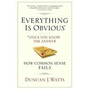 Everything is Obvious. Why Common Sense is Nonsense, Paperback - Duncan J. Watts imagine