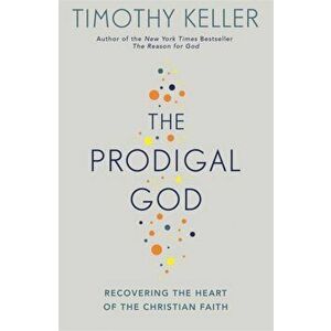 Prodigal God. Recovering the heart of the Christian faith, Paperback - Timothy Keller imagine