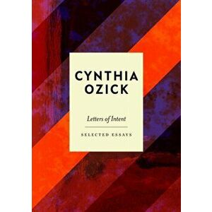 Letters of Intent. Selected Essays, Hardback - Cynthia Ozick imagine