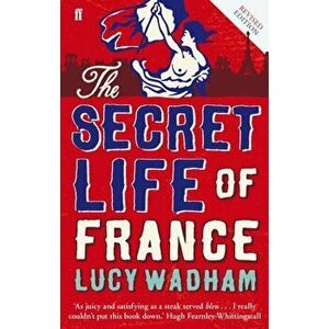 Secret Life of France, Paperback - Lucy Wadham imagine