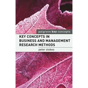 Key Concepts in Business and Management Research Methods, Paperback - Professor Peter Stokes imagine