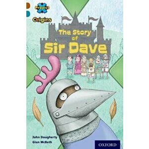 Project X Origins: Brown Book Band, Oxford Level 9: Knights and Castles: The Story of Sir Dave, Paperback - John Dougherty imagine