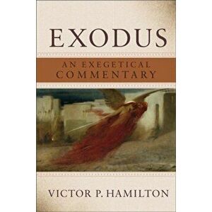 Exodus. An Exegetical Commentary, Hardback - Victor P. Hamilton imagine