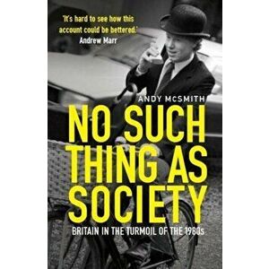 No Such Thing as Society. A History of Britain in the 1980s, Paperback - Andy McSmith imagine