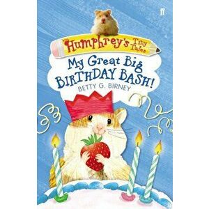 Humphrey's Tiny Tales 4: My Great Big Birthday Bash!, Paperback - Betty G. Birney imagine