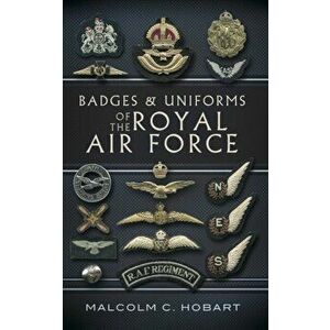 Badges and Uniforms of the Royal Air Force, Paperback - Malcolm Hobart imagine