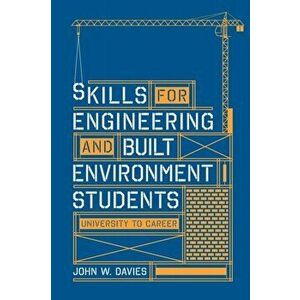 Skills for engineering and built environment students. university to career, Paperback - John W. Davies imagine