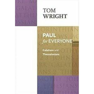 Paul for Everyone: Galatians and Thessalonians, Paperback - Tom Wright imagine