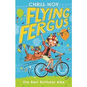 Flying Fergus 1: The Best Birthday Bike, Paperback - Chris Hoy imagine