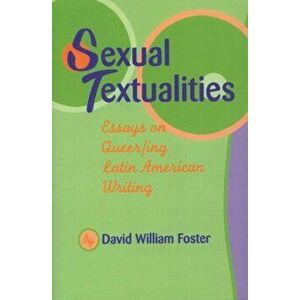Sexual Textualities. Essays on Queer/ing Latin American Writing, Paperback - David William Foster imagine