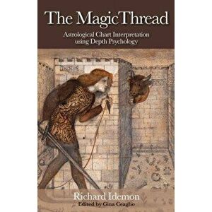 Magic Thread. Astrological Chart Interpretation Using Depth Psychology, Paperback - Richard Idemon imagine