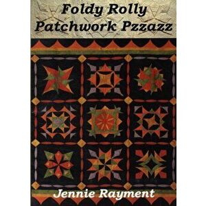 Foldy Rolly Patchwork Pzzazz. Tactiletwiddling for All, Paperback - Jennie Rayment imagine
