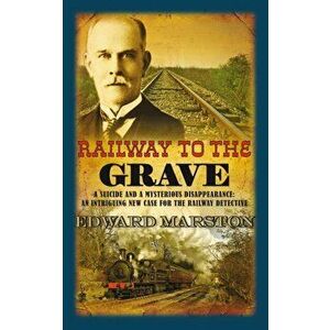 Railway to the Grave. The bestselling Victorian mystery series, Paperback - Edward Marston imagine