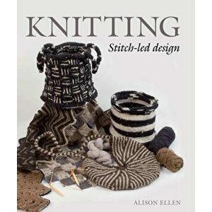 Knitting. Stitch-led Design, Hardback - Alison Ellen imagine