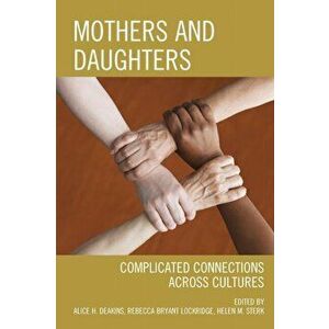 Mothers and Daughters. Complicated Connections Across Cultures, Paperback - *** imagine