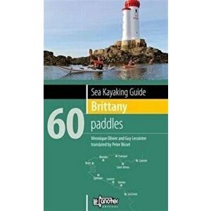 Sea Kayaking Guide Brittany. 60 Paddles, Paperback - Guy Lecointre imagine