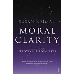 Moral Clarity. A Guide for Grown-up Idealists, Paperback - Susan Neiman imagine