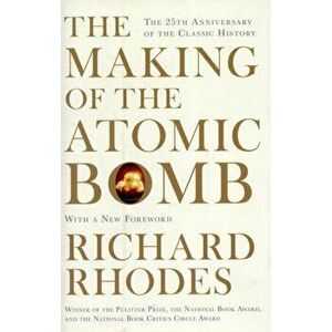 Making Of The Atomic Bomb, Paperback - Richard Rhodes imagine
