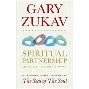 Spiritual Partnership. The Journey To Authentic Power, Paperback - Gary Zukav imagine