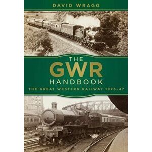 GWR Handbook. The Great Western Railway 1923-47, Paperback - David Wragg imagine