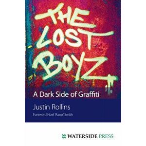 Lost Boyz. A Dark Side of Graffiti, Paperback - Justin Rollins imagine