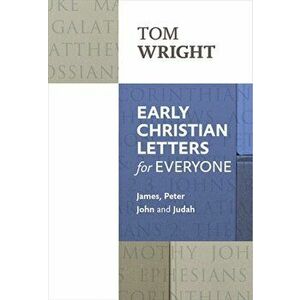 Early Christian Letters for Everyone. James, Peter, John and Judah, Paperback - Tom Wright imagine
