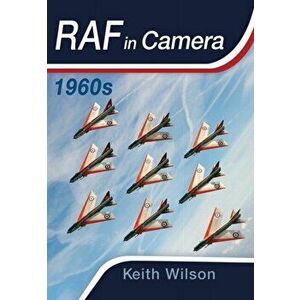 RAF in Camera: 1960s, Hardback - Keith Wilson imagine
