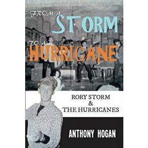 From a Storm to a Hurricane. Rory Storm & The Hurricanes, Paperback - Anthony Hogan imagine