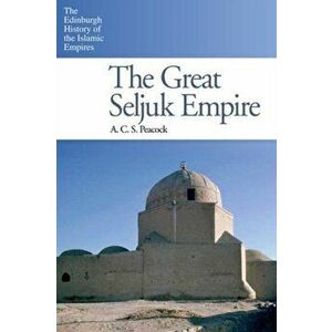 Great Seljuk Empire, Paperback - A. C. S. Peacock imagine