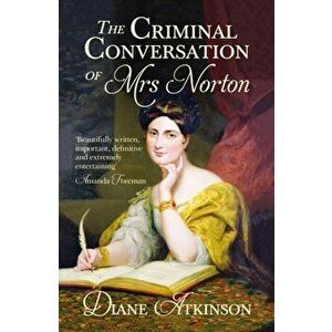 Criminal Conversation of Mrs Norton, Paperback - Diane Atkinson imagine