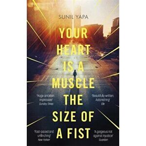 Your Heart is a Muscle the Size of a Fist, Paperback - Sunil Yapa imagine