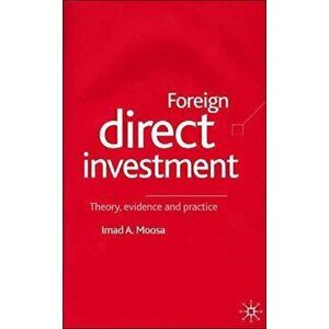 Foreign Direct Investment. Theory, Evidence and Practice, Hardback - I. Moosa imagine