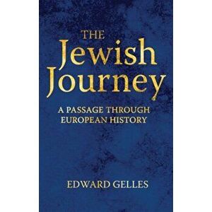 Jewish Journey. A Passage through European History, Hardback - Edward Gelles imagine