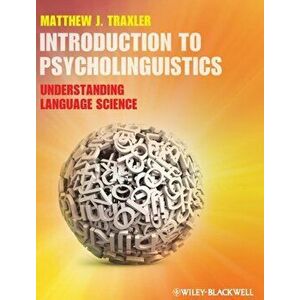 Introduction to Psycholinguistics. Understanding Language Science, Hardback - Matthew J. Traxler imagine