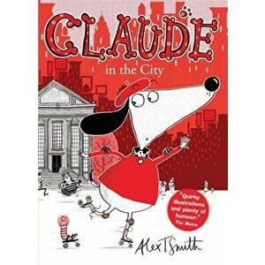 Claude in the City, Paperback - Alex T. Smith imagine