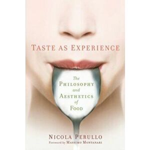 Taste as Experience. The Philosophy and Aesthetics of Food, Hardback - Nicola Perullo imagine