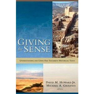 Giving the Sense. Understanding and Using Old Testament Historical Texts, Paperback - D.M. Howard imagine