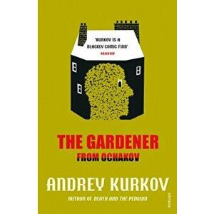 Gardener from Ochakov, Paperback - Andrey Kurkov imagine