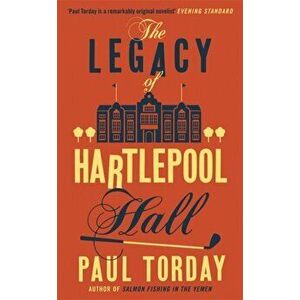 Legacy of Hartlepool Hall, Paperback - Paul Torday imagine