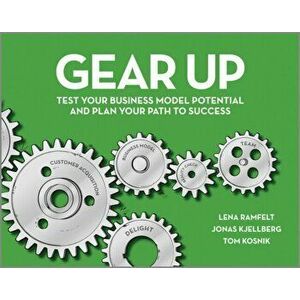 Gear Up. Test Your Business Model Potential and Plan Your Path to Success, Paperback - Tom Kosnik imagine