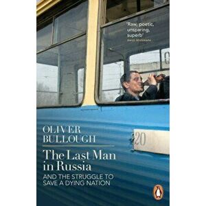 Last Man in Russia. And The Struggle To Save A Dying Nation, Paperback - Oliver Bullough imagine