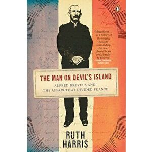 Man on Devil's Island. Alfred Dreyfus and the Affair that Divided France, Paperback - Ruth Harris imagine