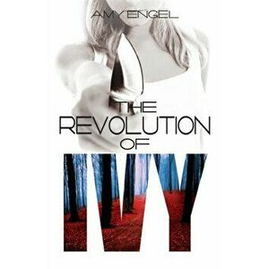 Revolution of Ivy, Paperback - Amy Engel imagine