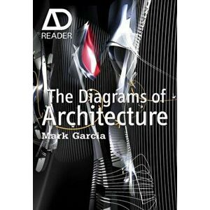 Diagrams of Architecture. AD Reader, Paperback - Mark Garcia imagine