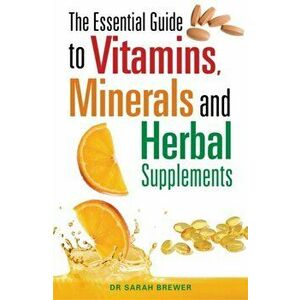 Essential Guide to Vitamins, Minerals and Herbal Supplements, Paperback - Dr. Sarah Brewer imagine