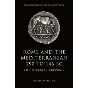 Rome and the Mediterranean 290 to 146 BC. The Imperial Republic, Paperback - Nathan Rosenstein imagine