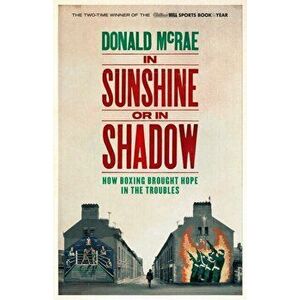 In Sunshine or in Shadow. Shortlisted for the William Hill Sports Book of the Year Prize, Hardback - Donald McRae imagine