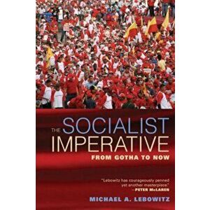 Socialist Imperative. From Gotha to Now, Paperback - Michael A. Lebowitz imagine