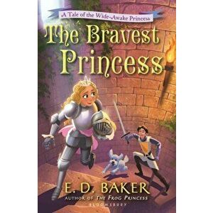 Bravest Princess. A Tale of the Wide-Awake Princess, Paperback - E. D. Baker imagine